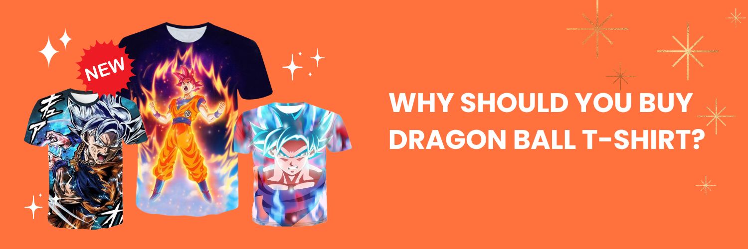 Why-you-should-buy-Dragon-Ball-T-Shirt