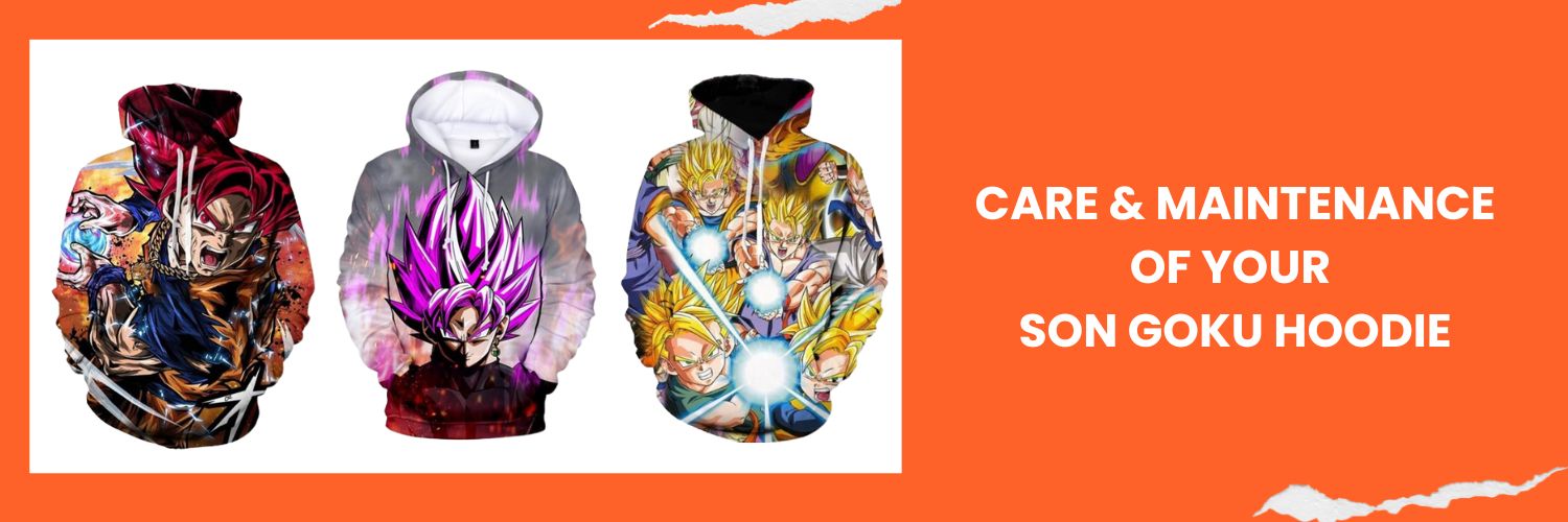 Care & Maintenance of your Son Goku Hoodie