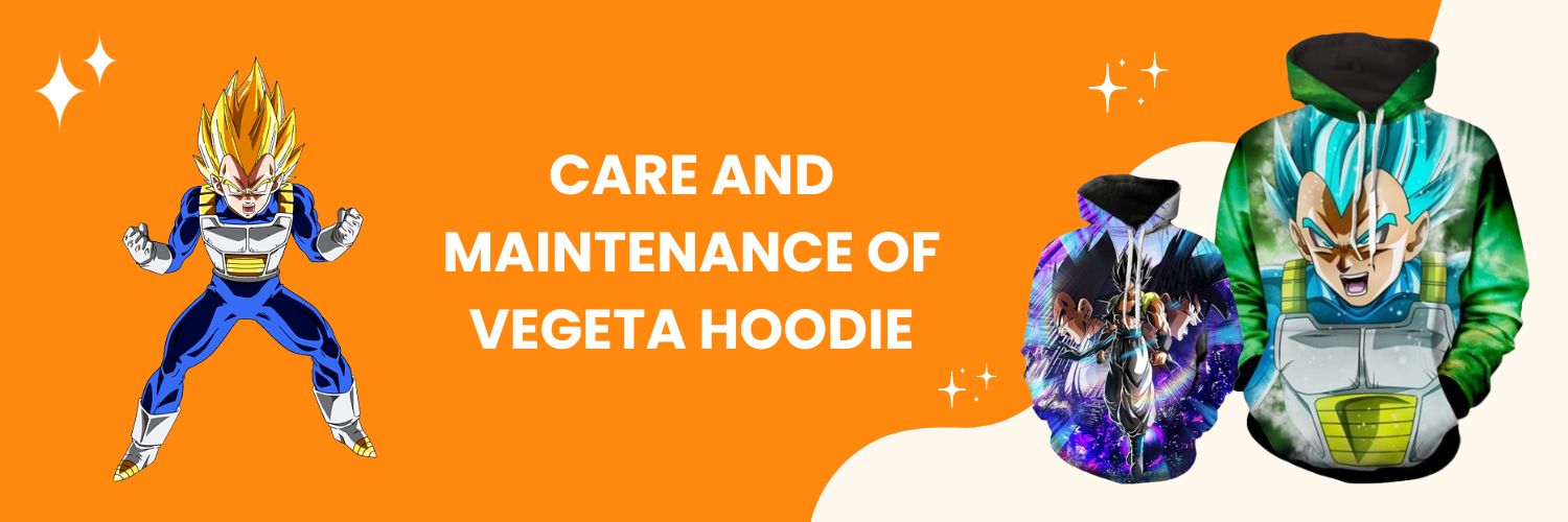 Care and Maintenance Of Vegeta Hoodie