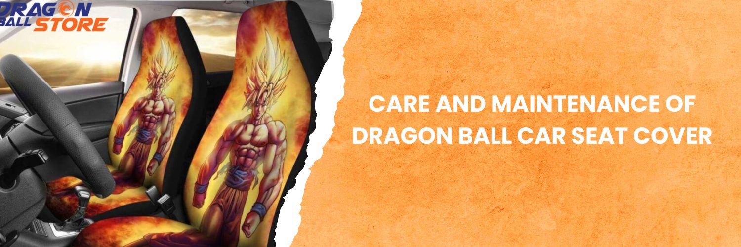 Care and Maintenance of Dragon Ball Car Seat Cover