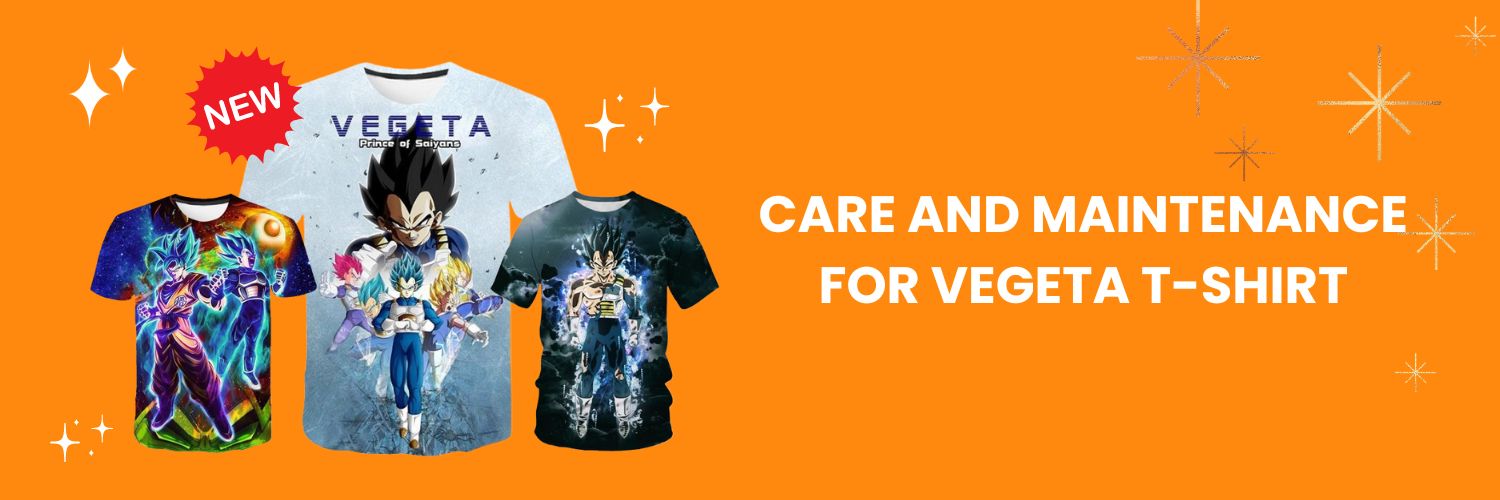 Care and maintenance for vegeta t-shirt