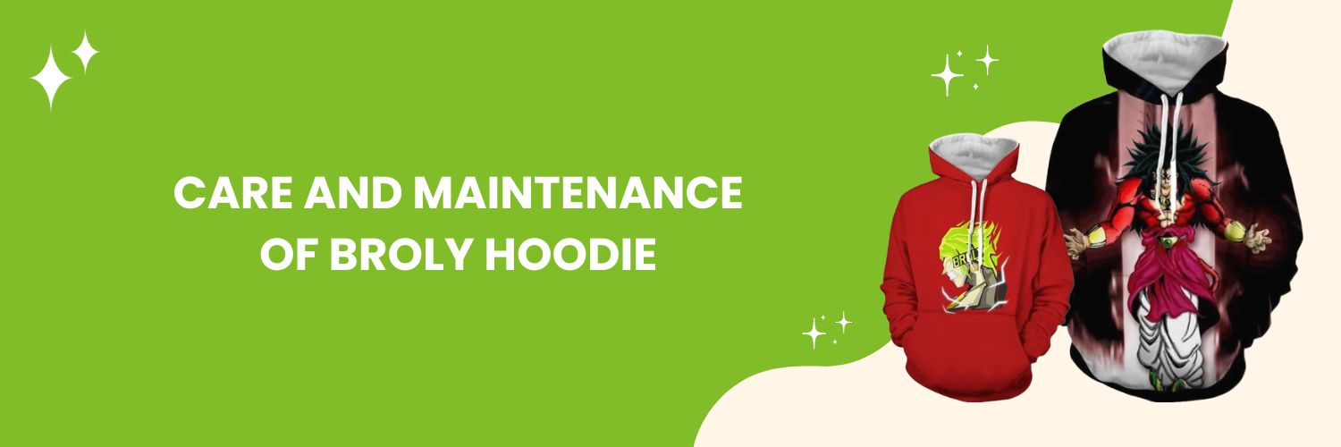 Care and maintenance of Broly Hoodie
