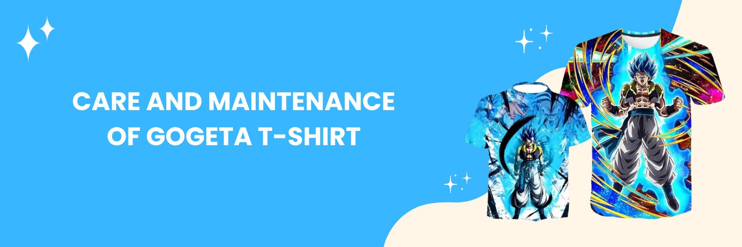Care and maintenance of Gogeta T-Shirt