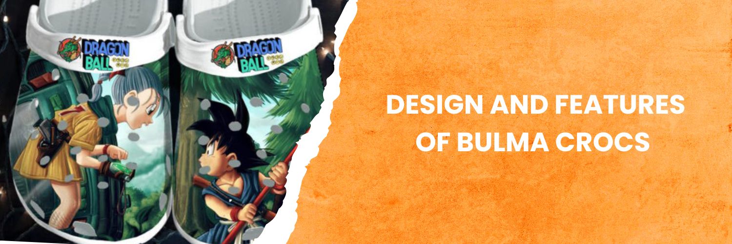 Design and Features of the Bulma Crocs 