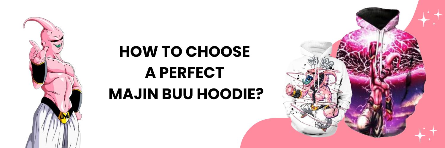 How to choose a perfect Majin Buu Hoodie