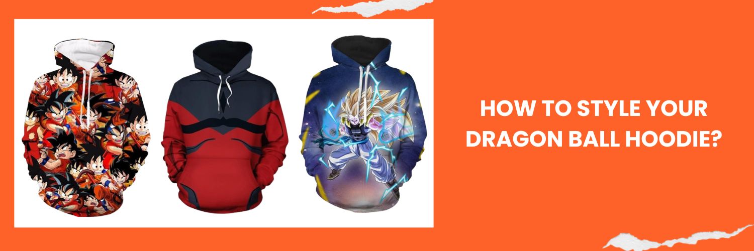 How to style your Dragon Ball Hoodie