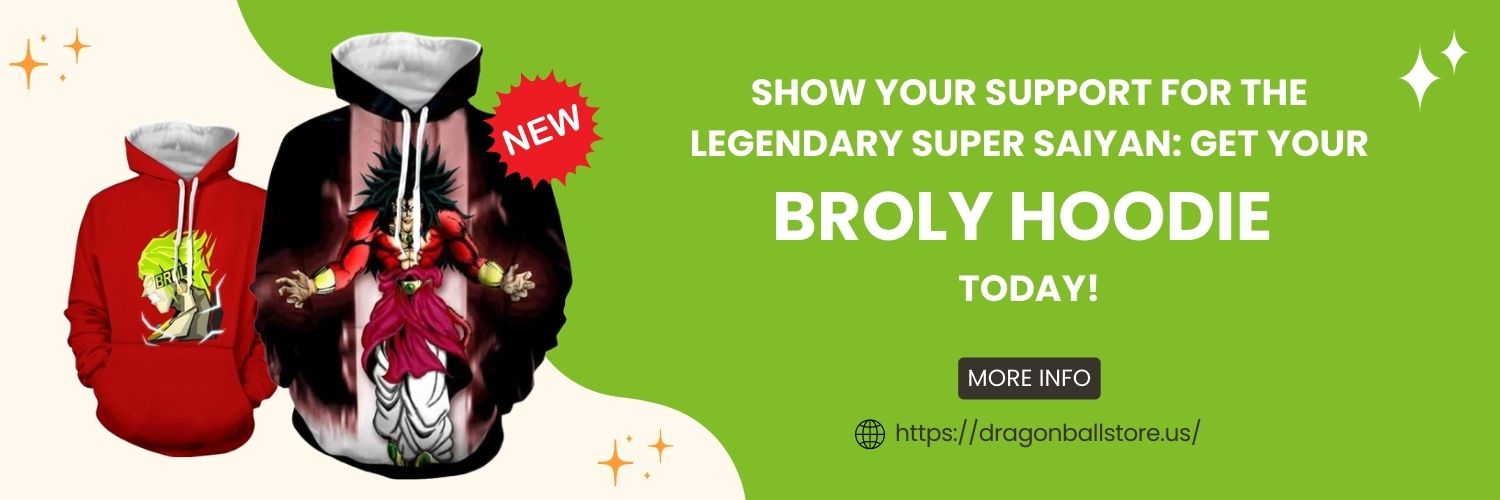 Show Your Support for the Legendary Super Saiyan Get Your Broly Hoodie Today!