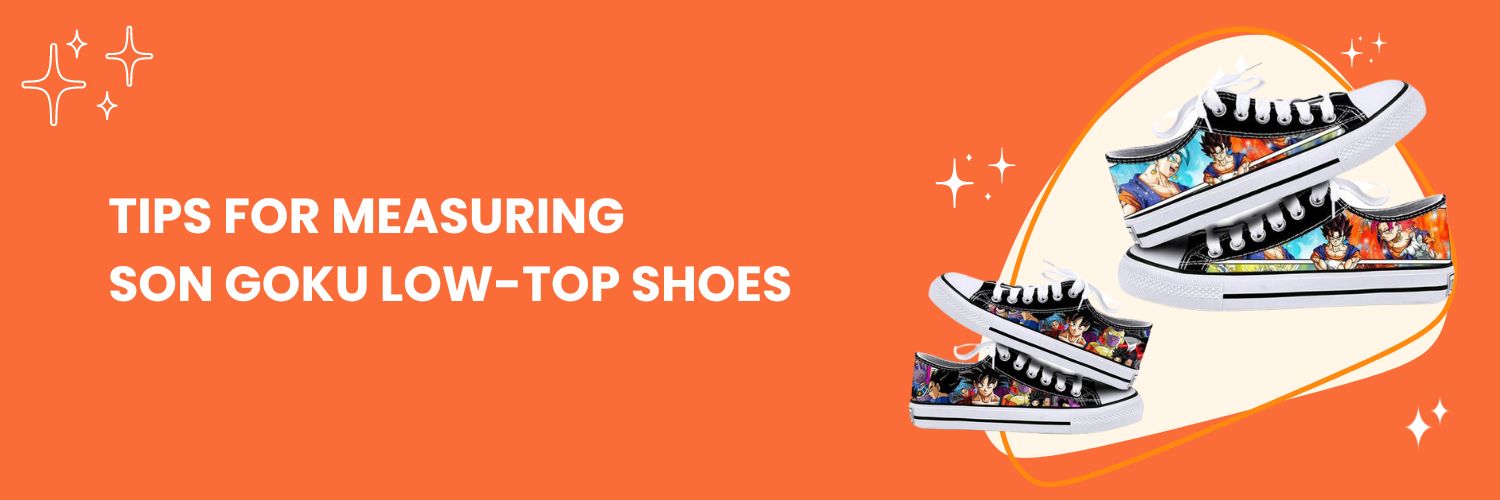 Tips for measuring Son Goku Low-Top Shoes