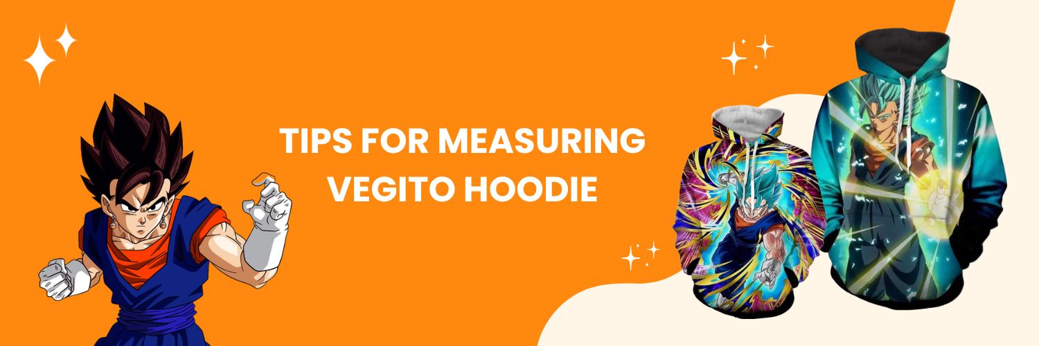 Tips for measuring Vegito Hoodie