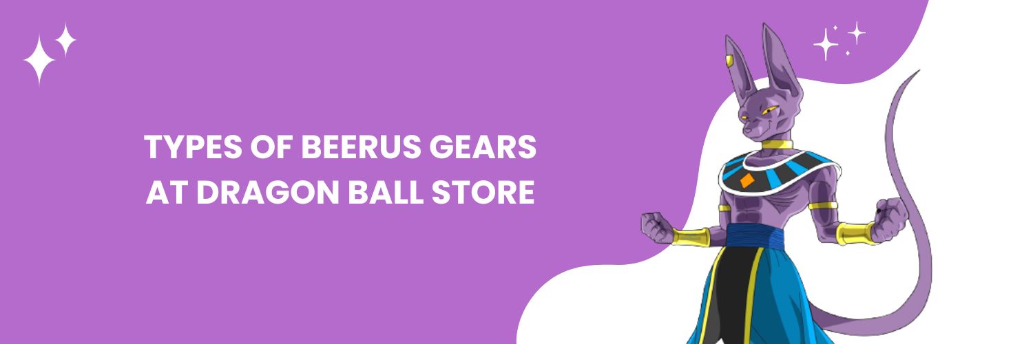 Types of Beerus gears at Dragon Ball Store