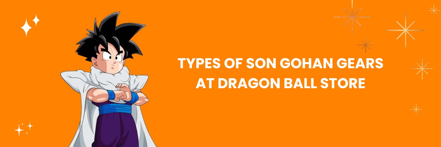 Types of Son Gohan gears at Dragon Ball Store