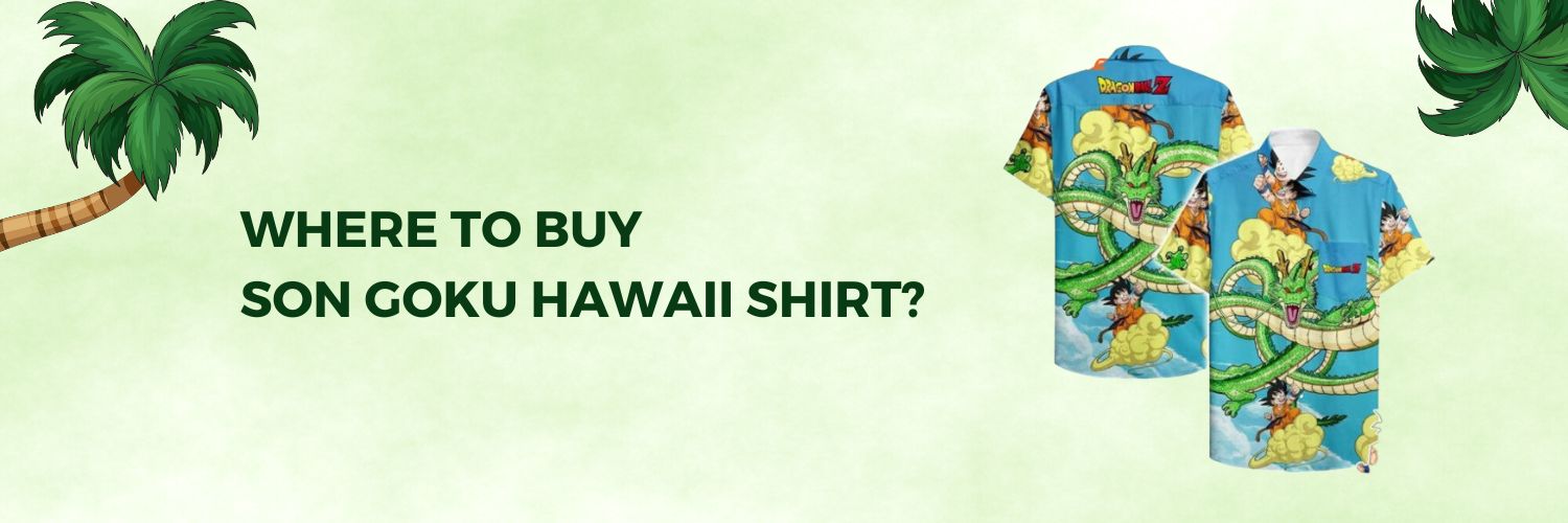 Where to buy Son Goku Hawaii Shirt online