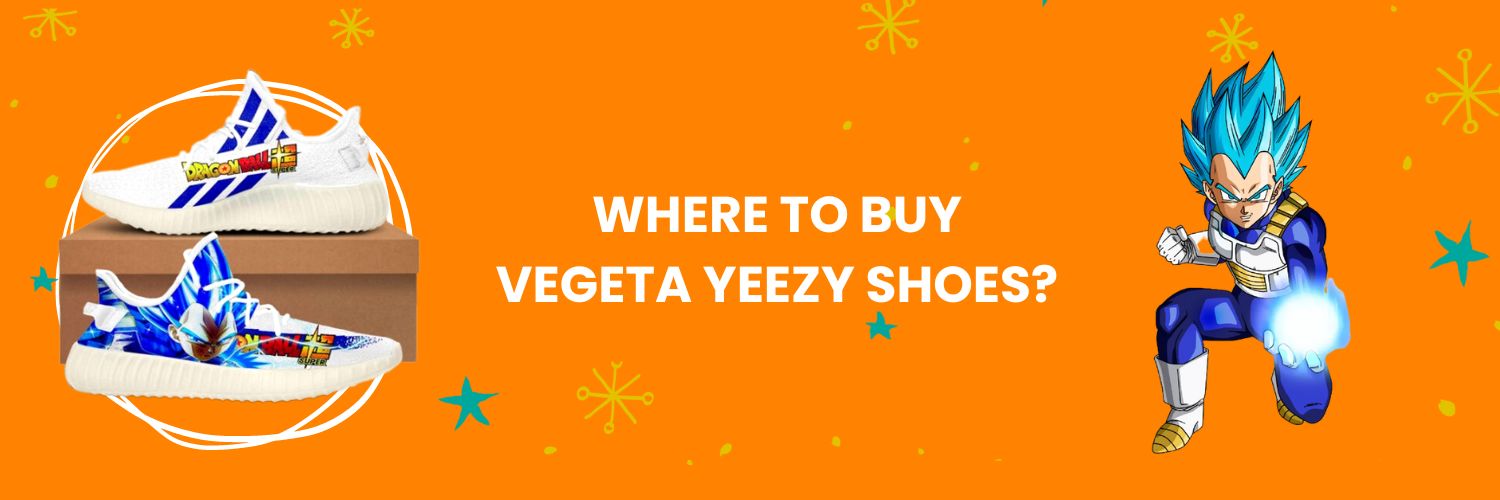 Where to buy Vegeta Yeezy Shoes online