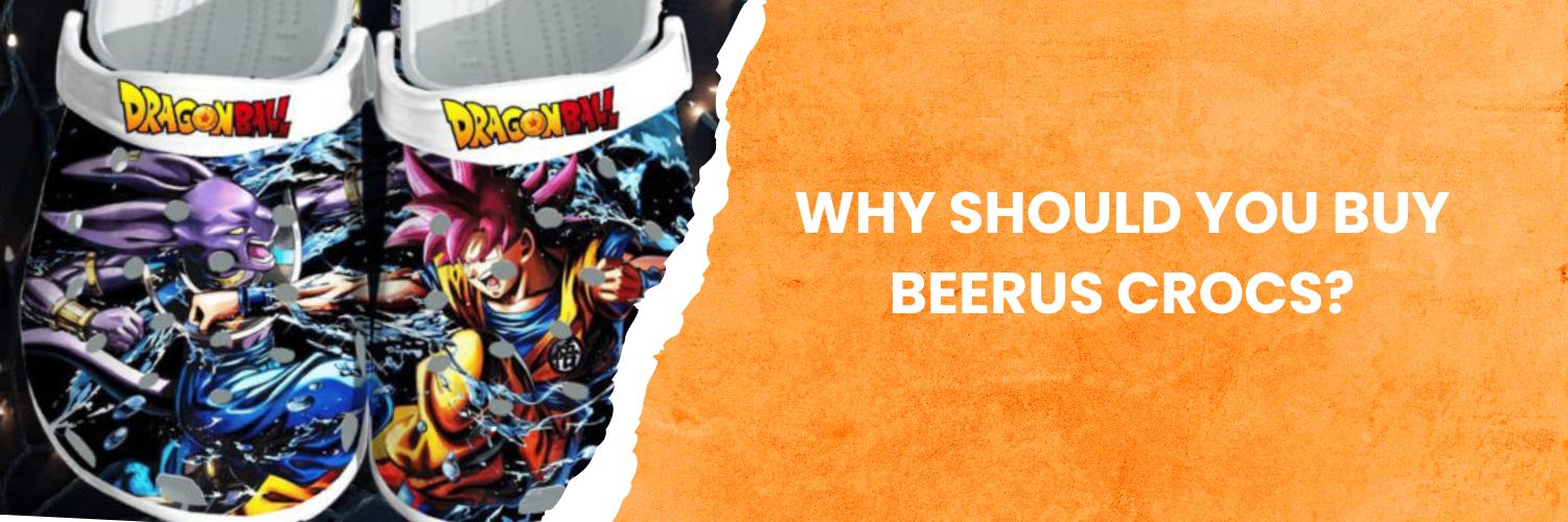 Why should you buy Beerus Crocs
