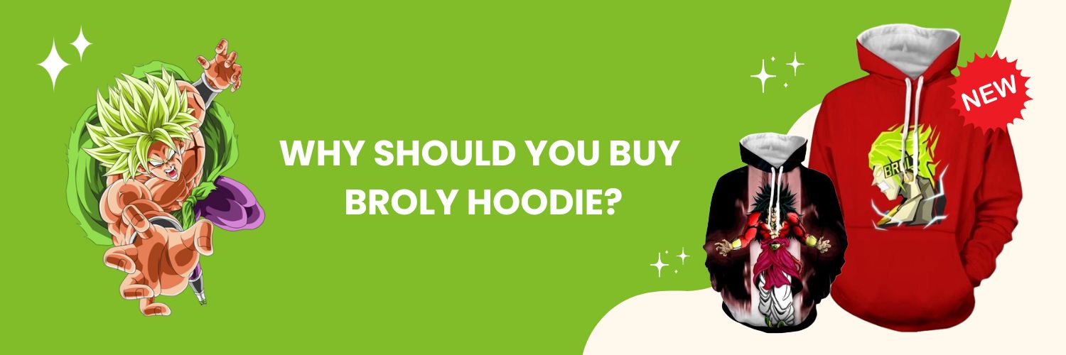 Why should you buy Broly Hoodie
