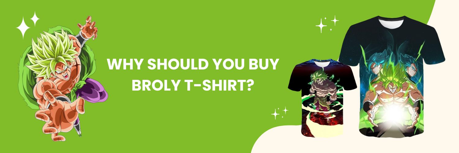 Why should you buy Broly T-Shirt
