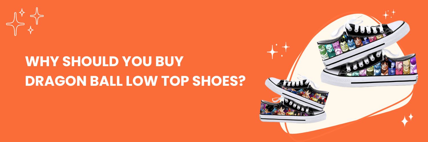 Why-should-you-buy-Dragon-Ball-Low-Top-Shoes