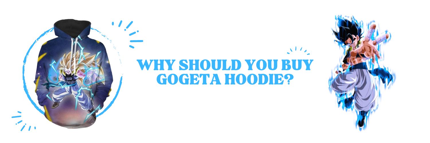 Why should you buy Gogeta Hoodie