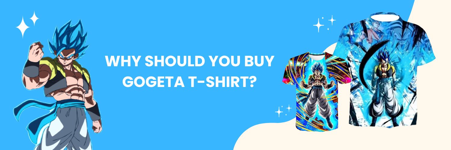 Why should you buy Gogeta T-Shirt