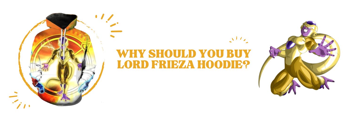 Why should you buy Lord Frieza Hoodie