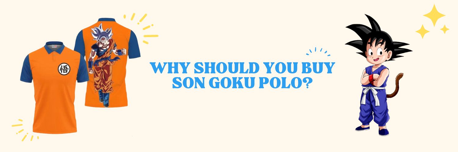 Why should you buy Son Goku Polo