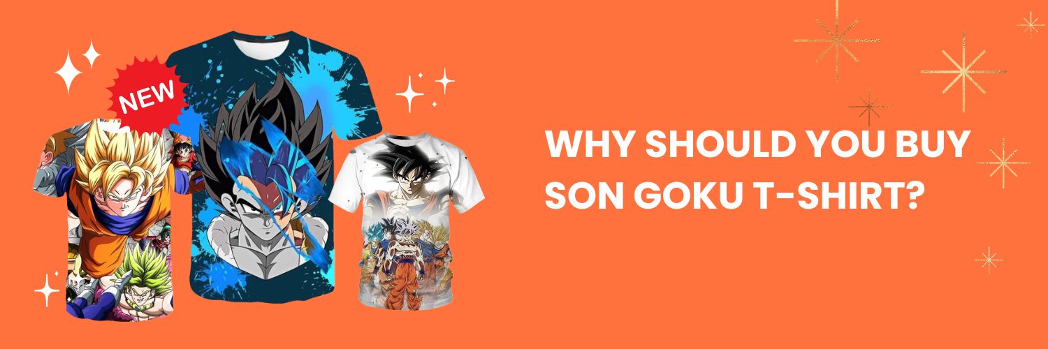 Why should you buy Son Goku T-Shirt