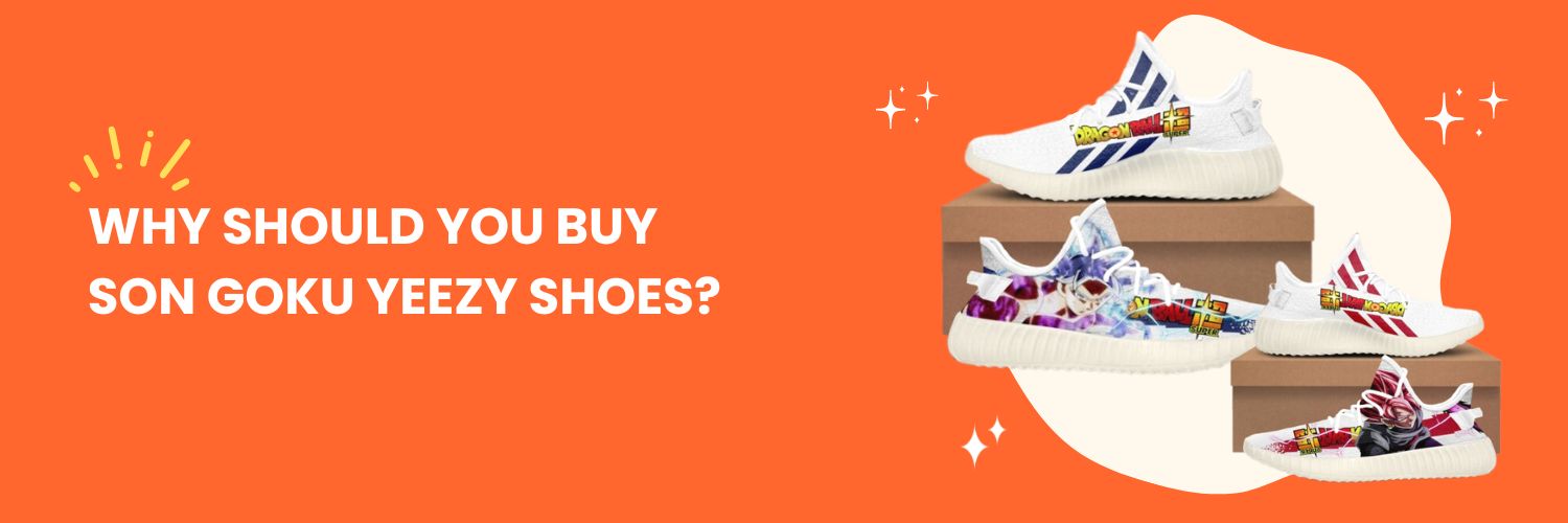 Why should you buy Son Goku Yeezy Shoes