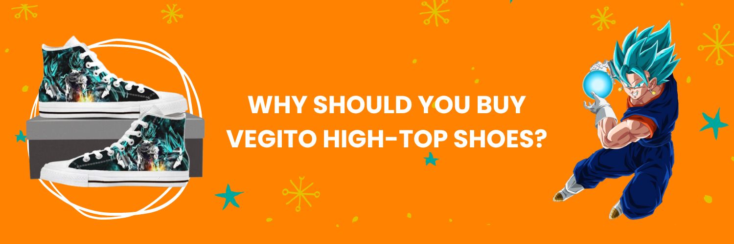 Why should you buy Vegito High-Top Shoes