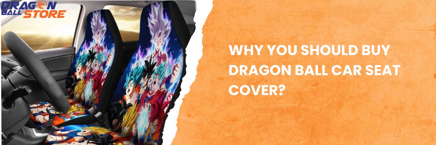 Why-you-should-buy-Dragon-Ball-Car-Seat-Cover