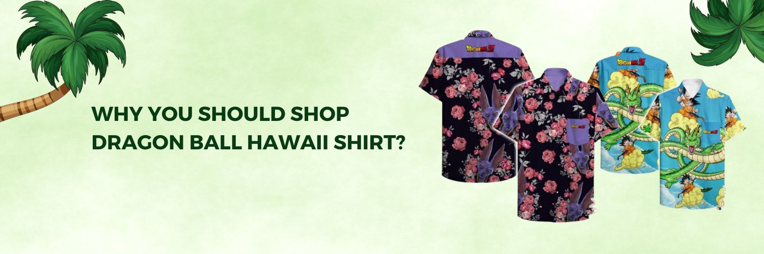 Why-you-should-shop-Dragon-Ball-Hawaii-Shirt