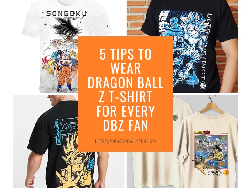 5 Tips To Wear Dragon Ball Z T-Shirt For Every DBZ Fan