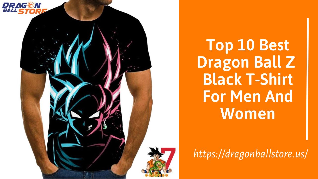 Top 10 Best Dragon Ball Z Black T-Shirt For Men And Women