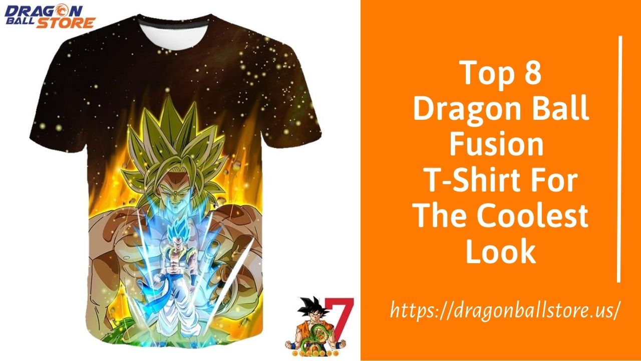 Top 8 Dragon Ball Fusion T-Shirt For The Coolest Look