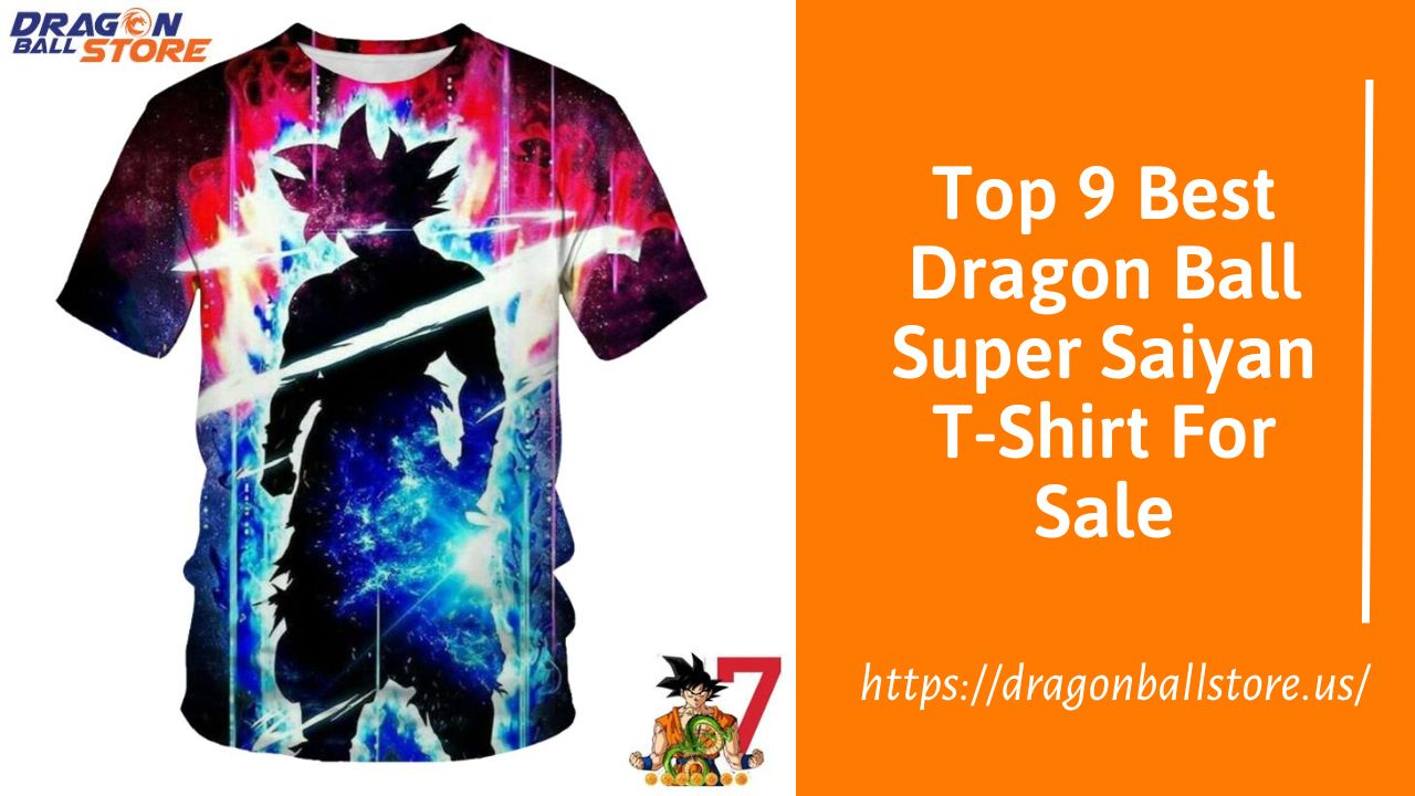 Top 9 Best Dragon Ball Super Saiyan T-Shirt For Sale