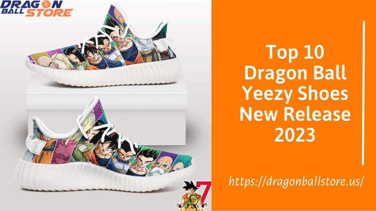 Top 10 Dragon Ball Yeezy Shoes New Release 2023