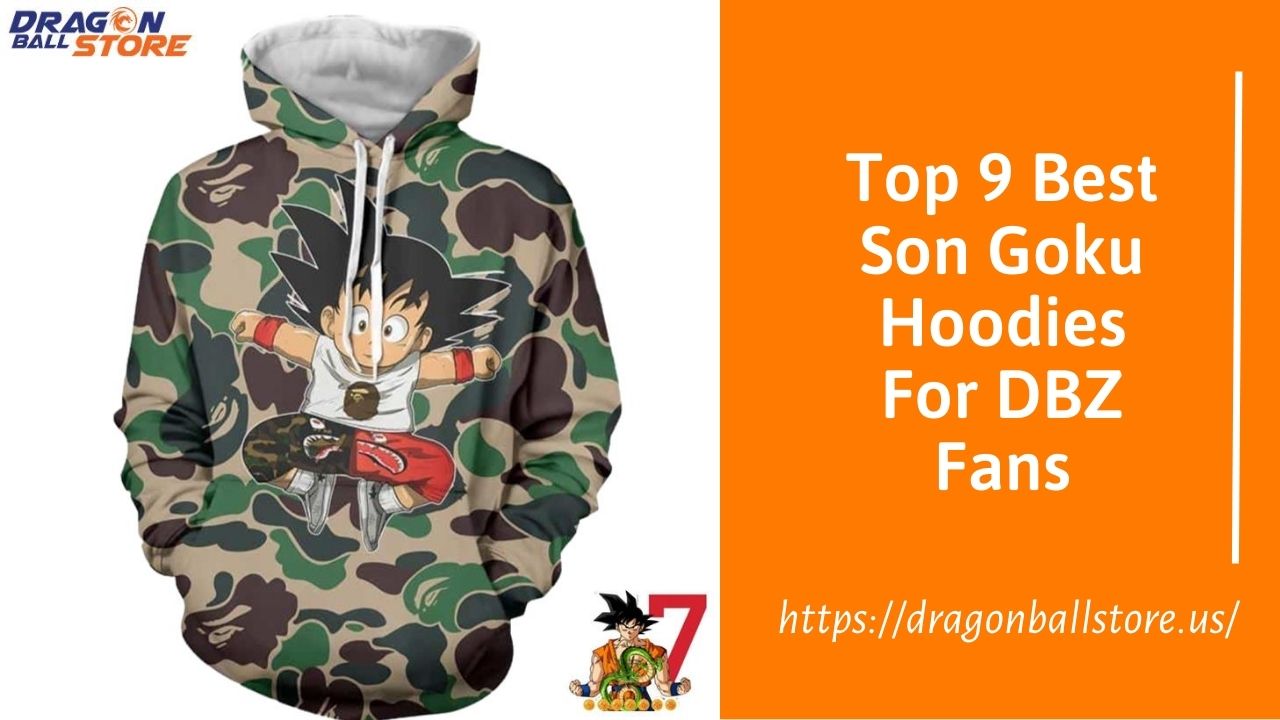 Top 9 Best Son Goku Hoodies For Dbz Fans