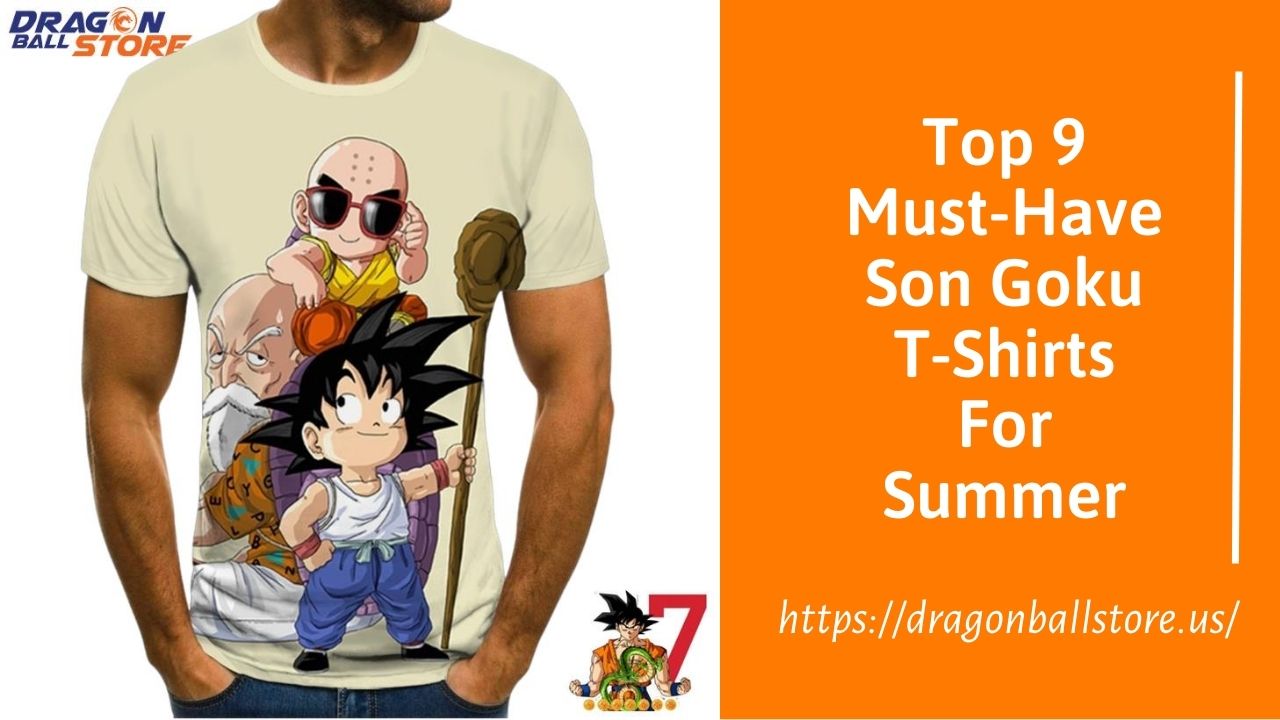 Top 9 Must Have Son Goku T Shirts For Summer