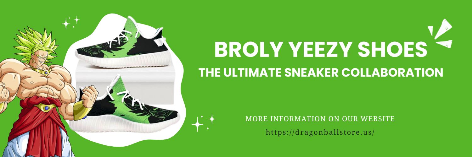 Broly Yeezy Shoes The Ultimate Sneaker Collaboration