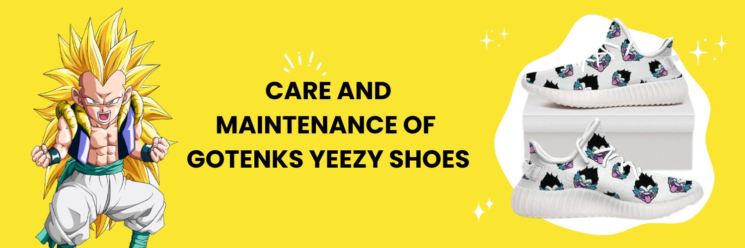 Care And Maintenance Of Gotenks Yeezy Shoes