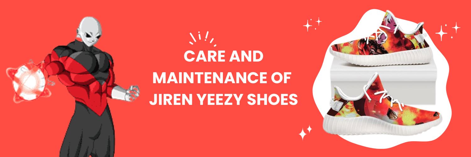 Care And Maintenance Of Jiren Yeezy Shoes
