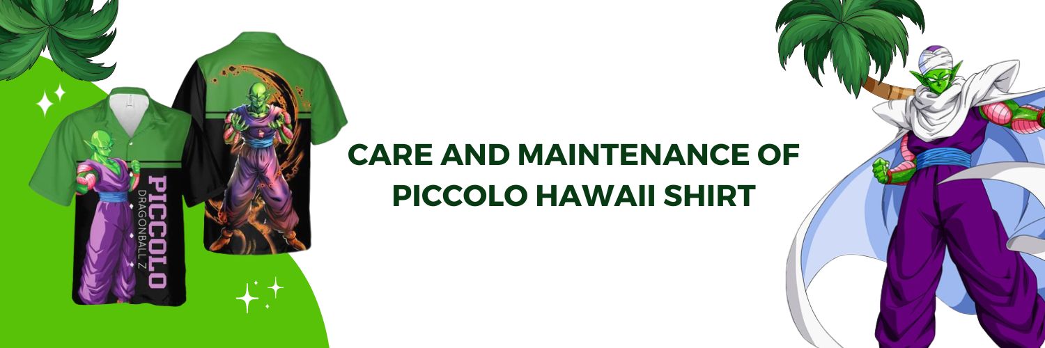 Care And Maintenance Of Piccolo Hawaii Shirt