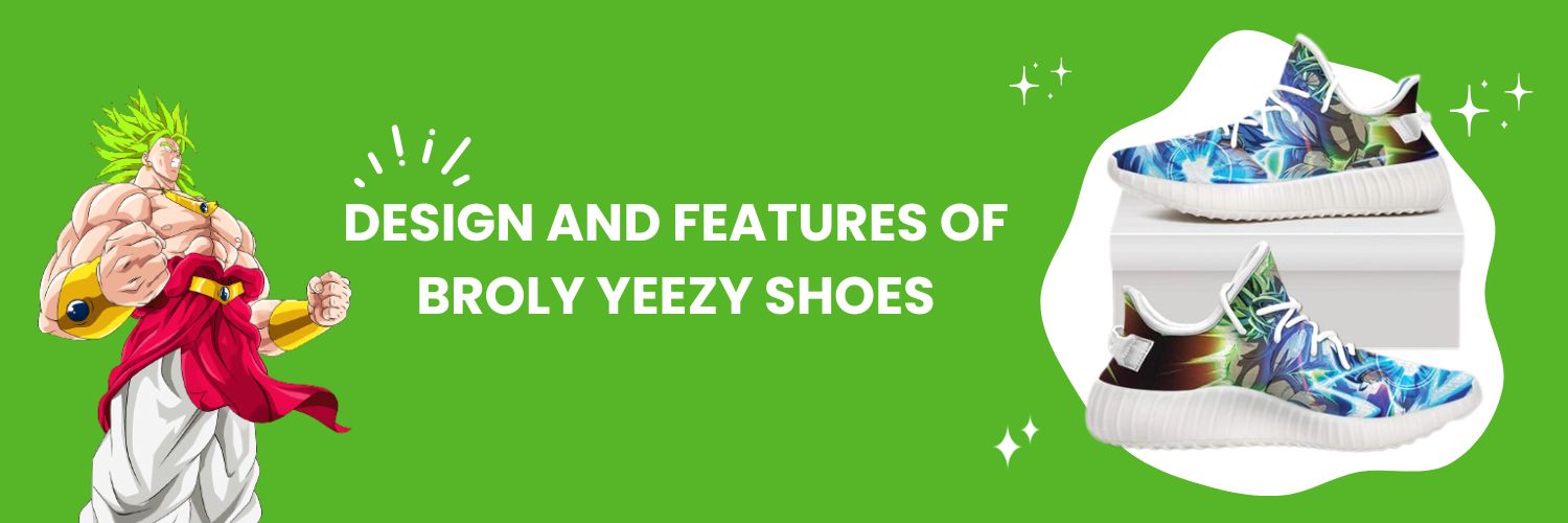 Design And Features Of Broly Yeezy Shoes