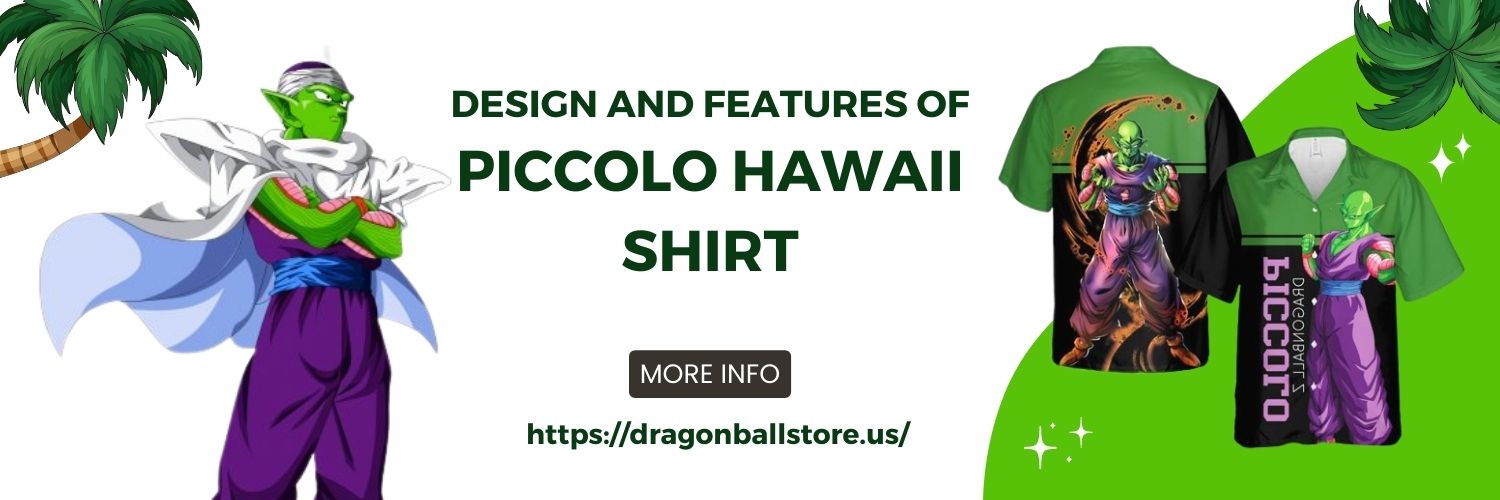 Design And Features Of Piccolo Hawaii Shirt
