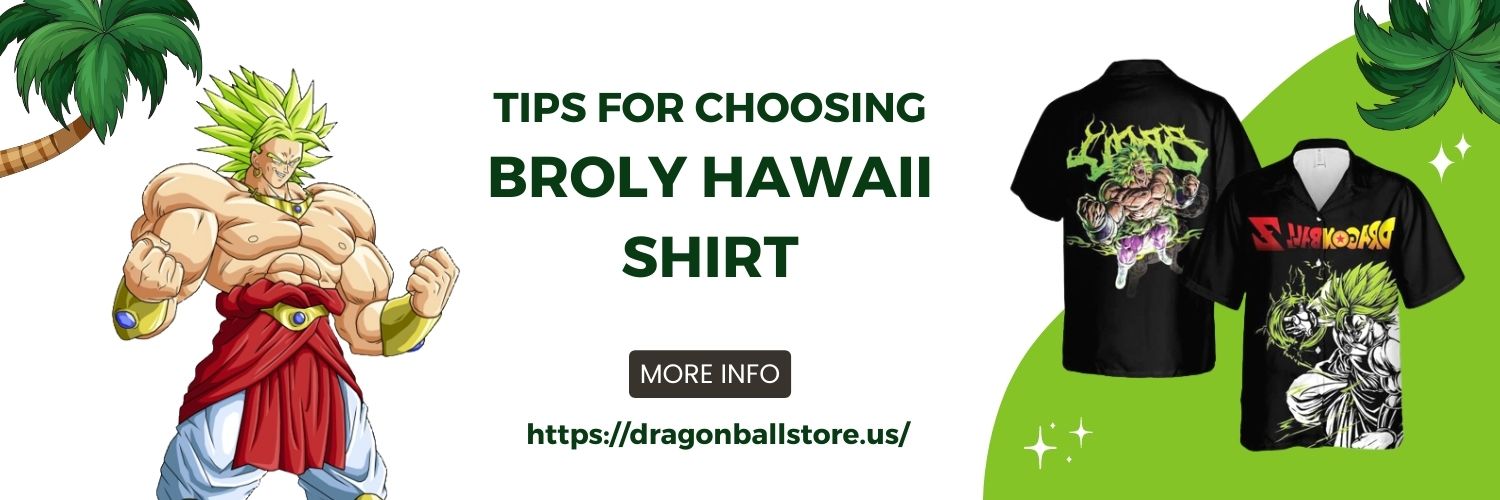 Tips For Choosing The Broly Hawaii Shirt