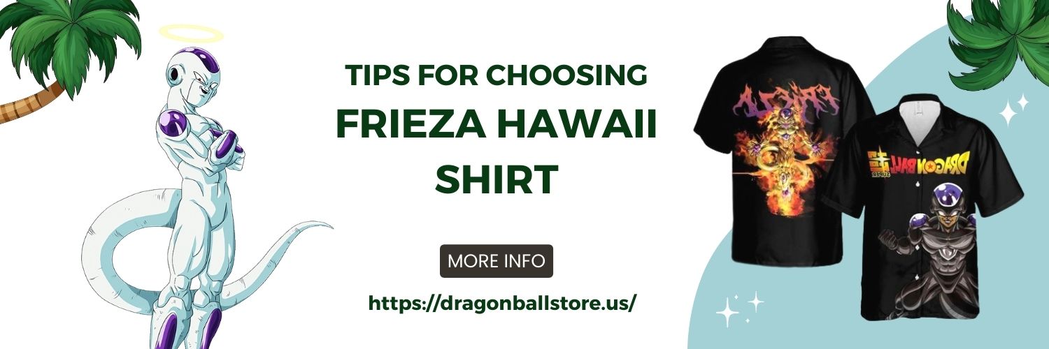 Tips For Choosing The Frieza Hawaii Shirt
