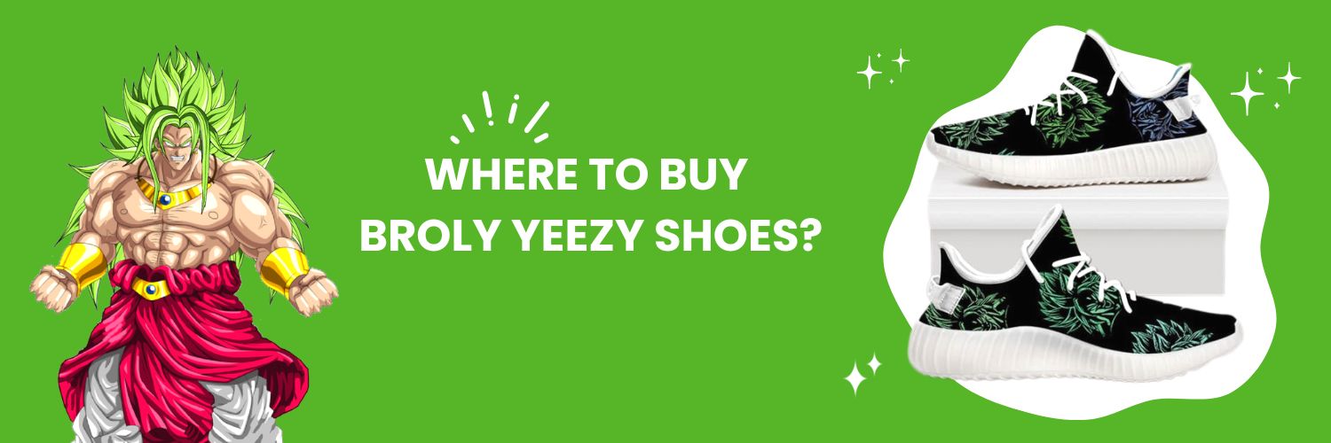 Where To Buy Broly Yeezy Shoes