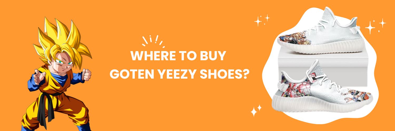 Where To Buy Goten Yeezy Shoes