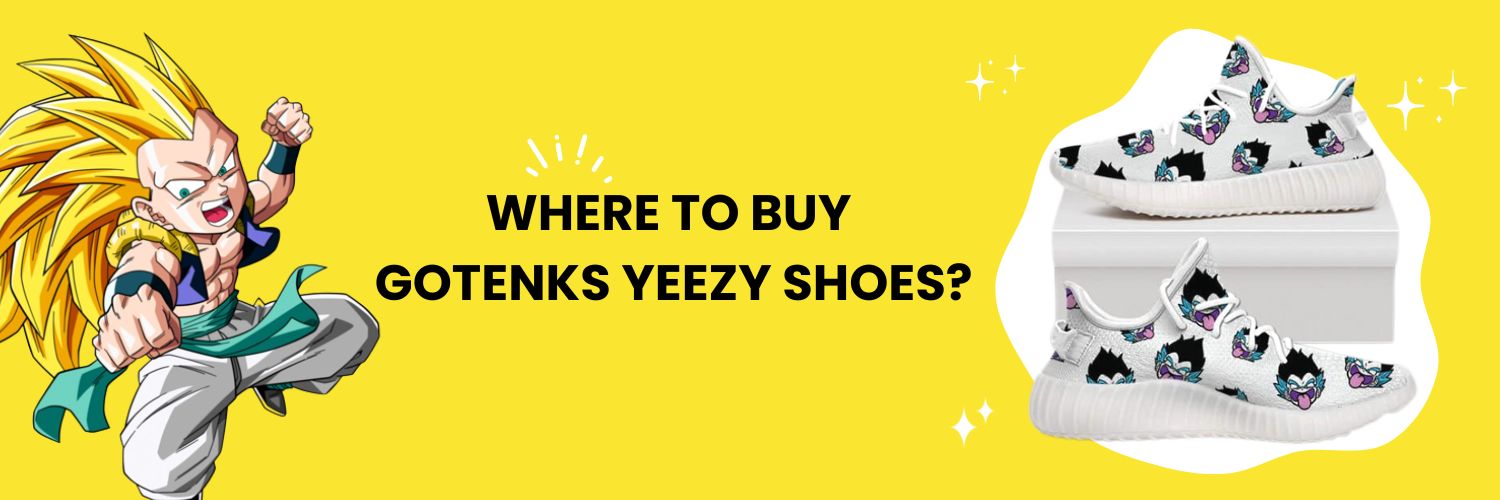 Where To Buy Gotenks Yeezy Shoes