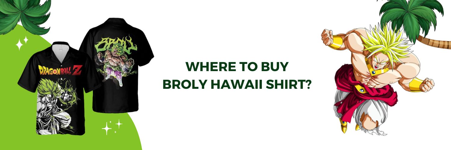 Where To Buy Broly Hawaii Shirt