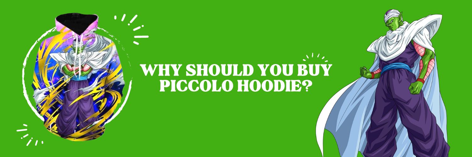 Why Should You Buy Piccolo Hoodie